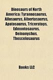 Dinosaurs of North America: Tyrannosaurus, Allosaurus, Albertosaurus, Apatosaurus, Triceratops, Edmontosaurus, Deinonychus, Thescelosaurus