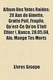 Album Des Ttes Raides: 20 ANS de Ginette, Gratte Poil, Fragile, Qu'est-Ce Qu'on S'Fait Chier !, Banco, 28.05.04, Ae, Mange Tes Morts-