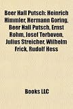 Produkt-Bild: Beer Hall Putsch: Heinrich Himmler, Hermann G Ring, Ernst R Hm, Josef Terboven, Julius Streicher, Wilhelm Frick, Rudolf Hess, Adolf Hitl