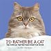 I'd Rather Be a Cat: The Official 'Better Than Dogs' Cat Book