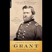 General Ulysses S. Grant: The Soldier and the Man | [Edward G. Longacre]