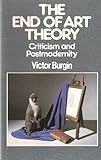 The end of art theory : criticism and postmodernity