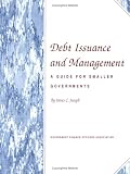 Debt Issuance and Management: A Guide for Smaller Governments