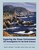 Exploring the Ocean Environment: GIS Investigations for the Earth Sciences (with CD-ROM)