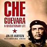 Che Guevara: A Revolutionary Life