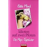 Idioten auf zwei Pfoten: Die Mops-Tageb�chervon "Edda Minck"