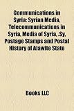 Communications in Syria: Syrian Media, Telecommunications in Syria, Media of Syria, .Sy, Postage Stamps and Postal History of Alawite State