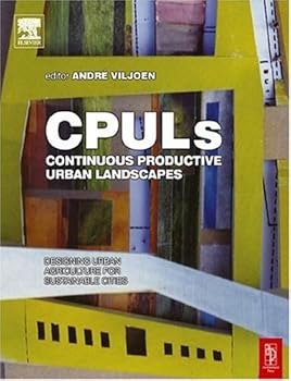 continuous productive urban landscapes: designing urban agriculture for sustainable cities - andre viljoen