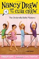 The Cinderella Ballet Mystery (Nancy Drew and the Clue Crew #4)