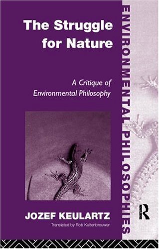 The Struggle For Nature: A Critique of Environmental Philosophy (Environmental Philosophies)