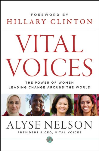 Vital Voices: The Power of Women Leading Change Around the World