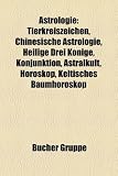 Produkt-Bild: Astrologie: Tierkreiszeichen, Chinesische Astrologie, Heilige Drei Knige, Konjunktion, Astralkult, Horoskop, Keltisches Baumhorosk