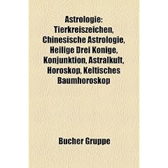 Astrologie: Chinesische Astrologie, Heilige Drei K�nige, Konjunktion, Astralkult, Heliakisch, Horoskop, Keltisches Baumhoroskop, Siderische ... Schifanoia, Planetenkinder, Isaac Bickerstaff