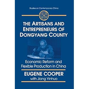 The Artisans and Entrepreneurs of Dongyang County: Economic Reform and Flexible Production in China (Studies on Contemporary China)