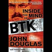 Inside the Mind of BTK: The True Story Behind the Thirty-Year Hunt for the Notorious Wichita Serial Killer | [John Douglas, Johnny Dodd]