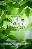 Hyperventilation Syndrome: Breathing Pattern Disorders and How to Overcome Them