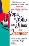 Sopa de pollo para el alma del trabajador: relatos sobre valor, compasión y creatividad en el trabajo