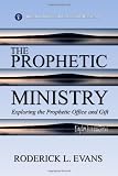 The Prophetic Ministry: Exploring The Prophetic Office And Gift