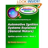 Automotive Ignition Systems Explained - GM: General Motors Ignition Systems by Mandy Concepcion