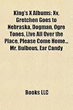 King's S Albums: XV, Gretchen Goes to Nebraska, Dogman, Ogre Tones, Live All Over the Place, Please Come Home... Mr. Bulbous, Ear Candy-