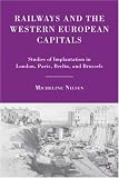 Railways and the Western European Capitals: Studies of Implantation in London, Paris, Berlin, and Brussels