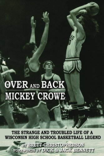 over and back mickey crowe the strange and troubled life of a wisconsin high school basketball legend