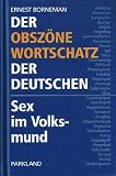 Der obsz&ouml;ne Wortschatz der Deutschen: Sex im Volksmund - Ernest Borneman