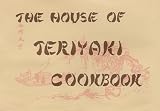 THE HOUSE OF TERIYAKI COOKBOOK