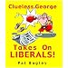 Clueless George Takes on Liberals!