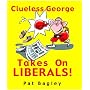 Clueless George Takes on Liberals!