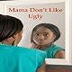 Mama Don't Like Ugly