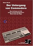 Der Untergang von Commodore. Was lief falsch mit C65, Amiga und dem Management? Meine Sicht der Dinge