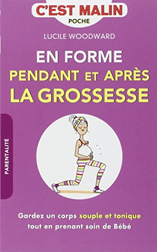 En forme pendant et après la grossesse, c'est malin / gardez un corps souple et tonique tout en pren En forme pendant et après la grossesse, c'est malin / gardez un corps souple et tonique tout en pren