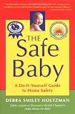 The Safe Baby: A Do-It-Yourself Guide for Home Safety