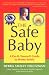 The Safe Baby: A Do-It-Yourself Guide for Home Safety