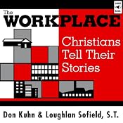 The Workplace: Christians Tell Their Stories | [Don Kuhn, Loughlan Sofield]