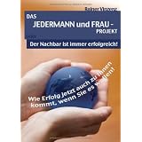 Das JEDERMANN und FRAU - PROJEKT: Der Nachbar ist immer erfolgreich !von "Rainer Vinzenz"