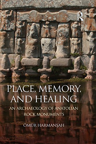 Place, Memory, and Healing: An Archaeology of Anatolian Rock Monuments