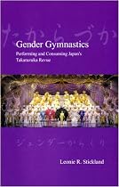 Gender Gymnastics: Performing and Consuming Japan's Takarazuka Revue (Japanese Society)