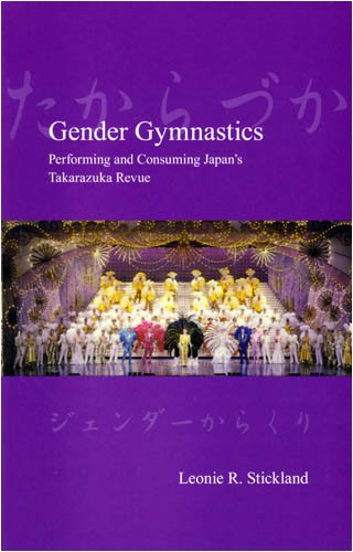 Gender Gymnastics: Performing and Consuming Japan's Takarazuka Revue (Japanese Society)