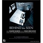 Behind the Seen: How Walter Murch Edited Cold Mountain Using Apple's Final Cut Pro and What This Means for Cinema, First Edition book cover