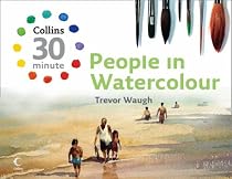 People in Watercolour (Collins 30-Minute Painting Series)