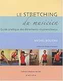 Le stretching du musicien : Guide pratique des étirements myotendineux à l usage des musiciens