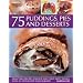 75 Puddings, Pies & Desserts: Delectable recipes for hot and cold sweet dishes, with 300 step-by-step photographs