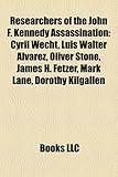 Researchers of the John F. Kennedy Assassination: Cyril Wecht, Luis Walter Alvarez, Oliver Stone, James H. Fetzer, Mark Lane, Dorothy Kilgallen-