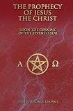 The Prophecy of Jesus the Christ: Upon the Opening of the Seventh Seal