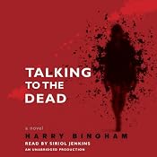 Talking to the Dead: A Novel | [Harry Bingham]
