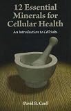 12 Essential Minerals for Cellular Health: An Introduction to Cell Salts
