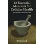 12 Essential Minerals for Cellular Health: An Introduction to Cell Salts