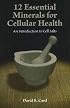 12 Essential Minerals for Cellular Health: An Introduction to Cell Salts